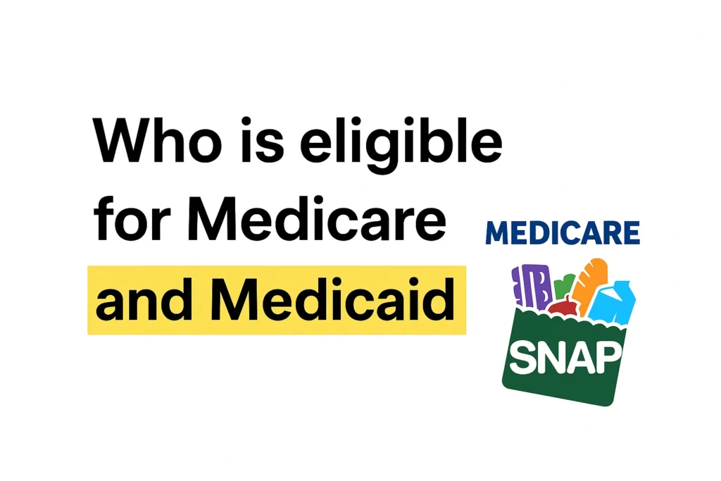 Who is eligible for Medicare and Medicaid