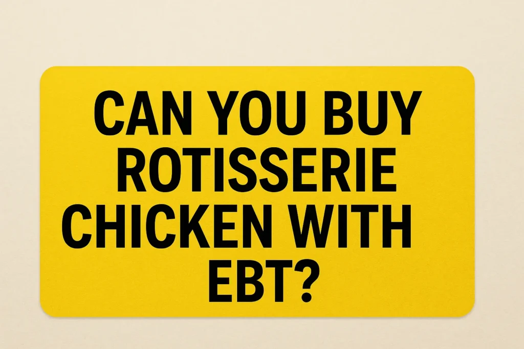 Can You Buy Rotisserie Chicken with EBT