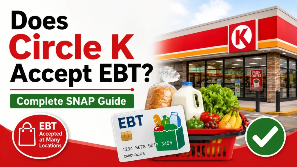 Does Circle K Accept EBT A Complete Guide for SNAP Users